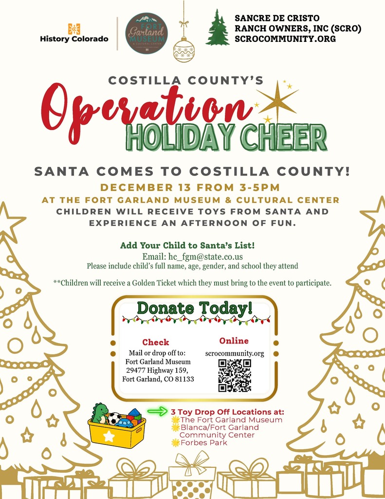 Flyer for Costilla County’s Operation Holiday Cheer, decorated with gold Christmas trees, ornaments, and presents. Add your child to Santa’s List for a free gift! Registration deadline: November 20. Email hc_fgm@state.co.us with your child’s full name, age, gender, and school. Santa will visit the Fort Garland Museum & Cultural Center on December 13 from 3–5 PM for an afternoon of gifts and fun. Children will receive a Golden Ticket that they must bring to the event to participate. Donations are accepted online at scrocommunity.org or by check mailed or delivered to Fort Garland Museum, 29477 Highway 159, Fort Garland, CO 81133. Toy drop-off locations include the Fort Garland Museum, Blanca/Fort Garland Community Center, and Forbes Park.