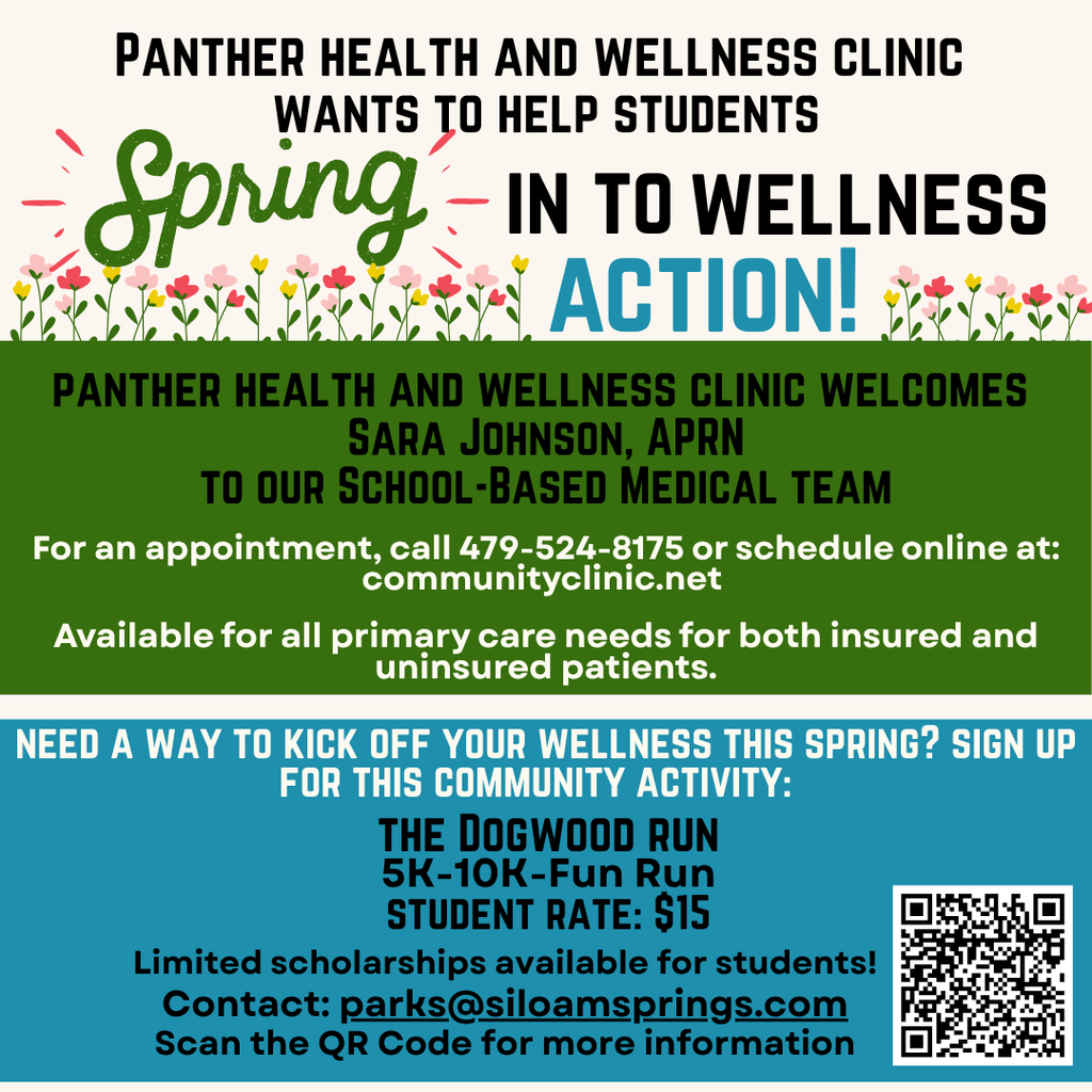 It's time to 🌸Spring🌸 into wellness! Are you looking for a way to kick off your wellness? Sign up for a local community activity! The Dogwood Run is a 5K-10K Fun Run. Student rate is $15. There are limited scholarships available for students. Contact parks@siloamsprings.com for more information.  Panther Health and Wellness Clinic is also excited to welcome Sara Johnson, APRN, to our school-based medical team, and we are glad to welcome her to the Panther Nation.  For an appointment, please call 479-524-8145 or schedule online at communityclinic.net. Available for all primary care needs for both insured and uninsured patients.