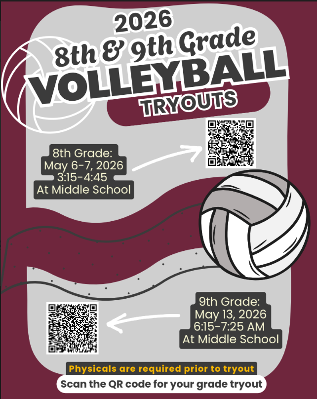  2026 8th & 9th Grade Volleyball Tryouts.  8th Grade tryouts are May 6–7, 2026 3:15–4:45 PM at the Middle School . 9th Grade tryouts May 13, 2026 6:15–7:25 AM at  the Middle School   Physicals are required prior to tryouts. Scan the QR code on the flyer to register for your grade-level tryout.  