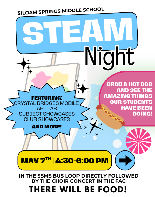 Join us for STEAM Night at Siloam Springs Middle School! Come see the amazing things our students have been working on, including subject and club showcases and the Crystal Bridges Mobile Art Lab! May 7th 4:30–6:00 PM  in SSMS Bus Loop (followed by the choir concert in the FAC)  Grab a hot dog and enjoy an evening full of creativity, learning, and fun—there will be food!  We hope to see you there! 