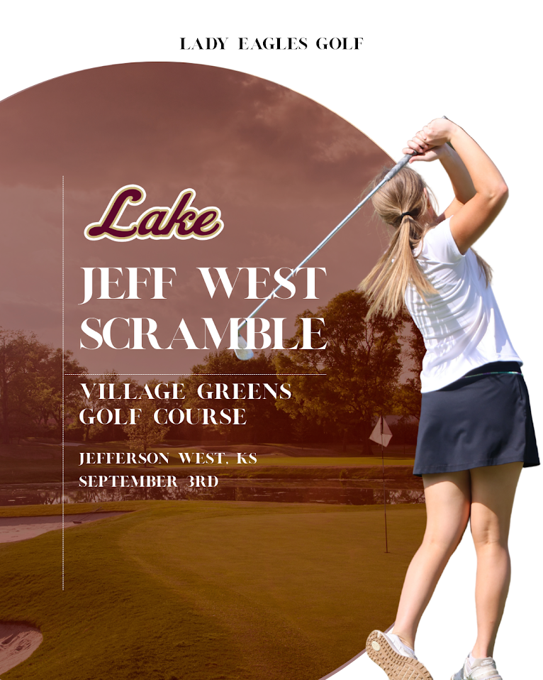 Lady Eagles Golf graphic for the Jeff West Scramble on September 3 at Village Greens Golf Course in Jefferson West, Kansas. The maroon-and-cream design features a golfer finishing her swing alongside a photo of the golf course. Large text reads “Lake,” “Jeff West Scramble,” and “Village Greens Golf Course.