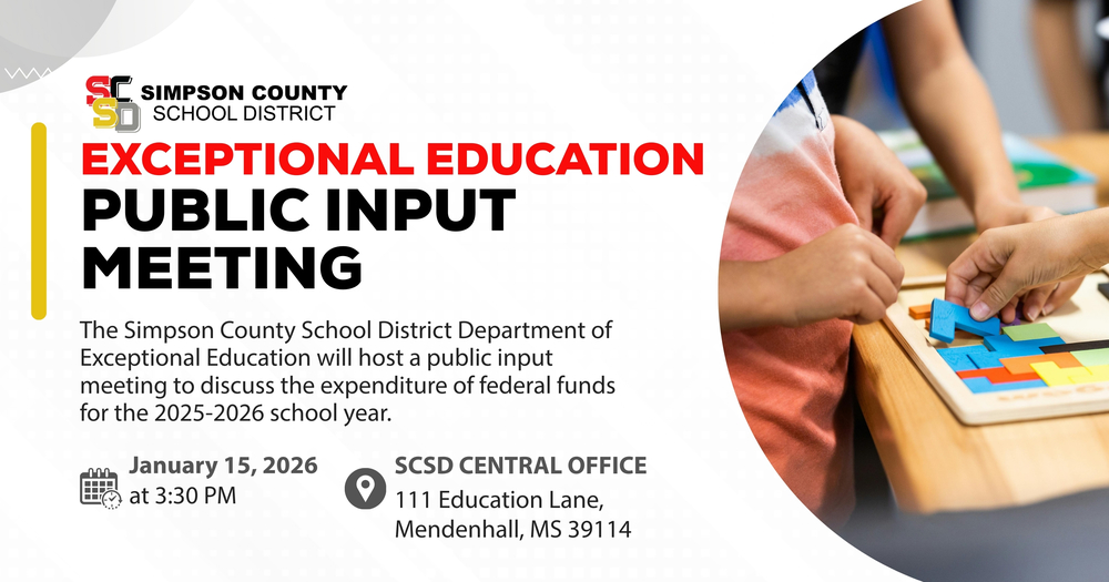The Simpson County School District Department of Exceptional Education will host a public input meeting to discuss the expenditure of federal funds for the 2025-2026 school year on January 15, 2026. The meeting will take place at the Simpson County School District Central Office (111 Education Lane, Mendenhall, MS 39114).