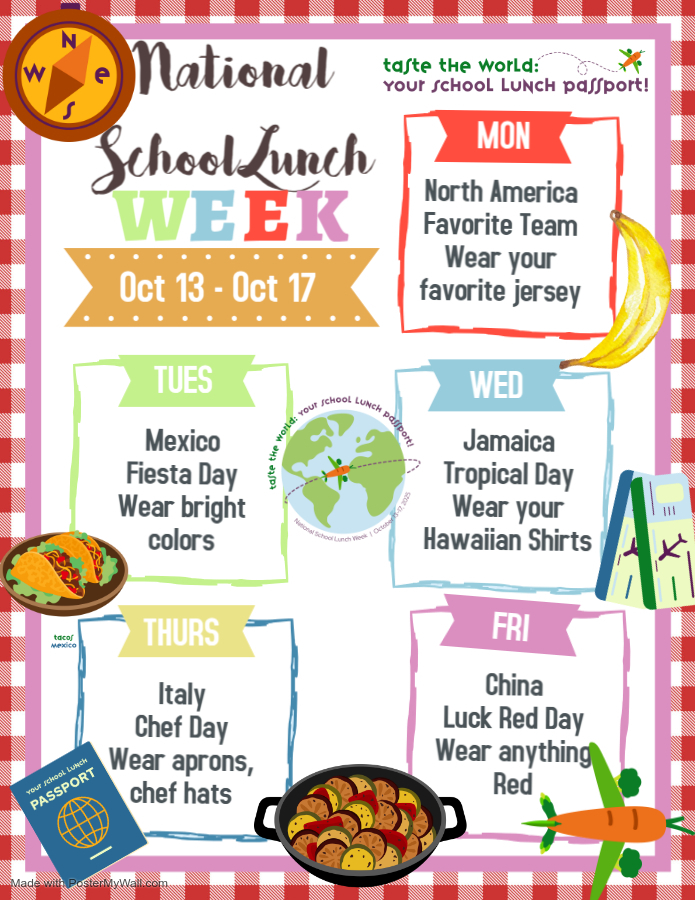 ✈️🌎 Get ready to Taste the World! October 13–17 is National School Lunch Week, and we’re celebrating with daily themes from across the globe:  🏈 Monday – North America: Favorite Team Day – Wear your favorite jersey   🎉 Tuesday – Mexico: Fiesta Day – Wear bright colors  🌺 Wednesday – Jamaica: Tropical Day – Wear your Hawaiian shirts  👩‍🍳 Thursday – Italy: Chef Day – Wear aprons or chef hats  🔴 Friday – China: Luck Red Day – Wear anything red  Dress up, join the fun, and enjoy a world of flavor! 🍽️✨