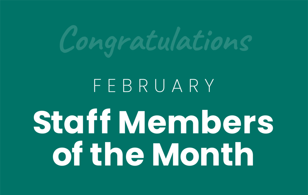 Teal background with white text that reads, "Congratulations February Staff Members of the Month."