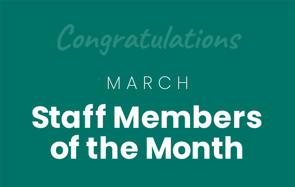 Teal background with white text that reads, "Congratulations March Staff Members of the Month."