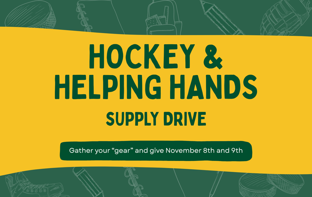 Green and yellow background with text that reads, "Hockey and helping hands supply drive. Gather your gear and give November 8 and 9."