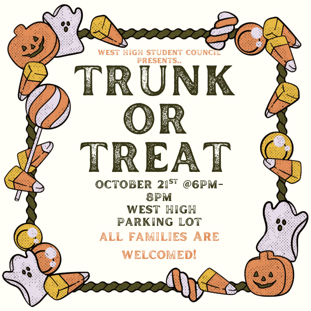 White background with Halloween candy themed boarder with text that reads "Trunk or Treat October 21st at 6pm-8pm West High Parking Lot. All Families Welcomed!"