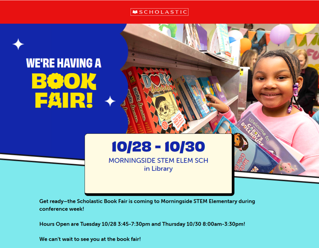 Scholastic book fair at Morningside STEM Elementary October 28th and October 30th.