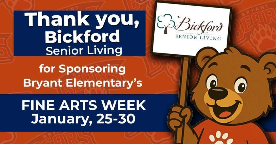 Thank you Bickford Senior Living for Sponsoring Bryant Elementary's Fine Arts Week January, 25-30