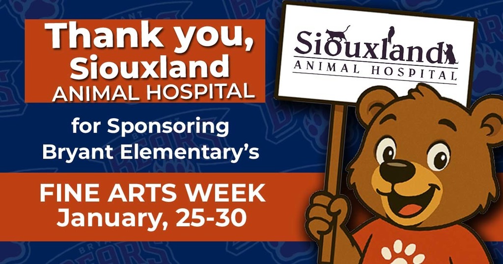 Thank you, Siouxland Animal Hospital for Sponsoring Bryant Elementary's Fine Arts Week January, 25-30