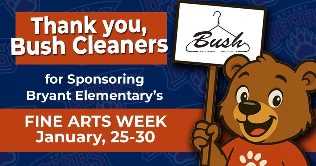 Thank you Bush Cleaners for Sponsoring Bryant Elementary's Fine Arts Week January, 25-30