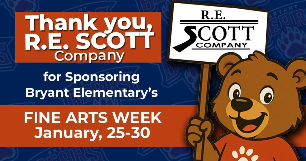 Thank you, R.E. Scott Company for Sponsoring Bryant Elementary's Fine Arts Week January, 25-30.