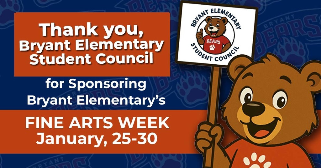 Thank you Bryant Elementary Student Council for Sponsoring Bryant Elementary's Fine Arts Week January, 25-30
