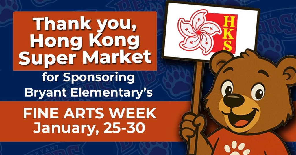 Thank you, Hong Kong Supermarket for Sponsoring Bryant Elementary Fine Arts Week, January 25-30