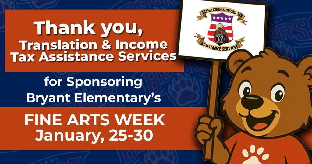 Thank You Translation and Income Tax Assistant Services for sponsoring bryant elementary's fine arts week January, 25-30
