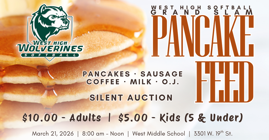 White Background with pancakes. Large bold letters saying "West High Softball Grand Slam Pancake Feed. March 21st from 8am to noon at West Middle School. 10 dollars for adults and 5 dollars for kids 5 and under. 
