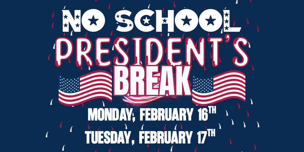 NO SCHOOL - Monday, February 16th and Tuesday, February 17th