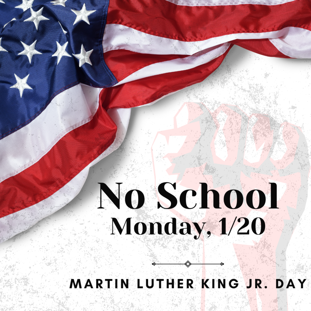 There will be no school on Monday, January 20th due to Martin Luther King Jr. Day.
