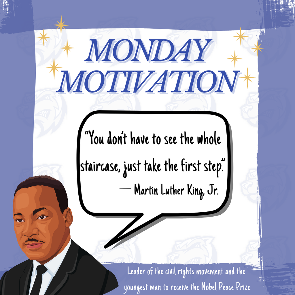 Monday Motivation: "You don't have to see the whole staircase, just take the first step." - Martin Luther King Jr.