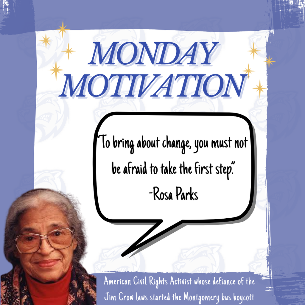 Monday Motivation: "To bring about change, you must not be afraid to take the first step." - Rosa Parks