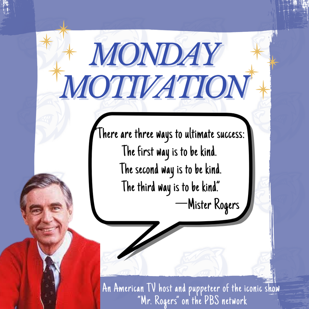 Monday Motivation: "There are three ways to ultimate success: The first way is to be kind. The second way is to be kind. The third way is to be kind" - Mister Rogers