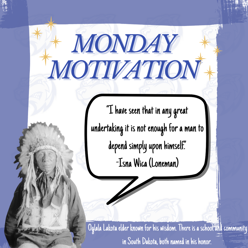 Whittier Monday Motivation: "I have seen that in any great undertaking it is not enough for a man to depend simply upon himself." - Isna Wica (Loneman). Oglala Lakota elder