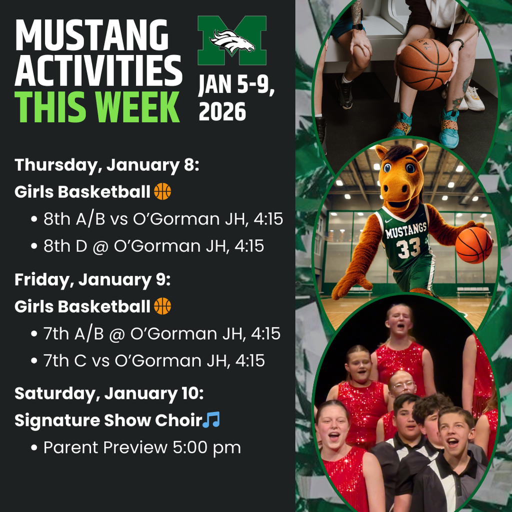 Green and black "Mustang Activities" graphic for January 5–10, 2026. Schedule: Girls Basketball vs. O’Gorman (Jan. 8 & 9 at 4:15 PM) and Signature Show Choir Parent Preview (Jan. 10 at 5:00 PM). Images include student athletes, the Mustang mascot, and the show choir performing.