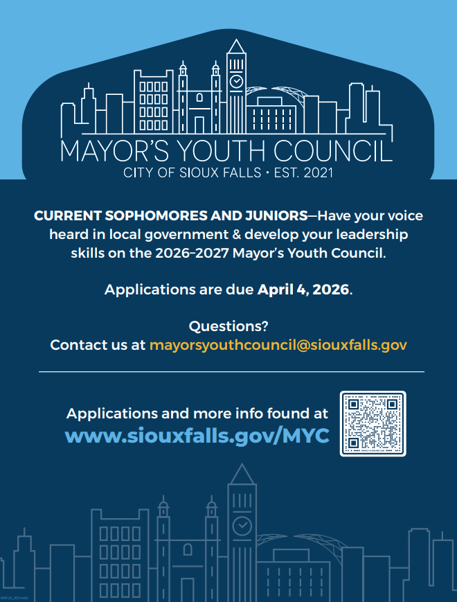 Mayor's Youth Council. Current Sophomores and Juniors - Have your voice heard in local government & develop your leadership skills on the 2026-2027 Mayor's Youth Council. Applications are due April 4, 2026. Questions? Contact us at mayorsyouthcouncil@siouxfalls.gov
