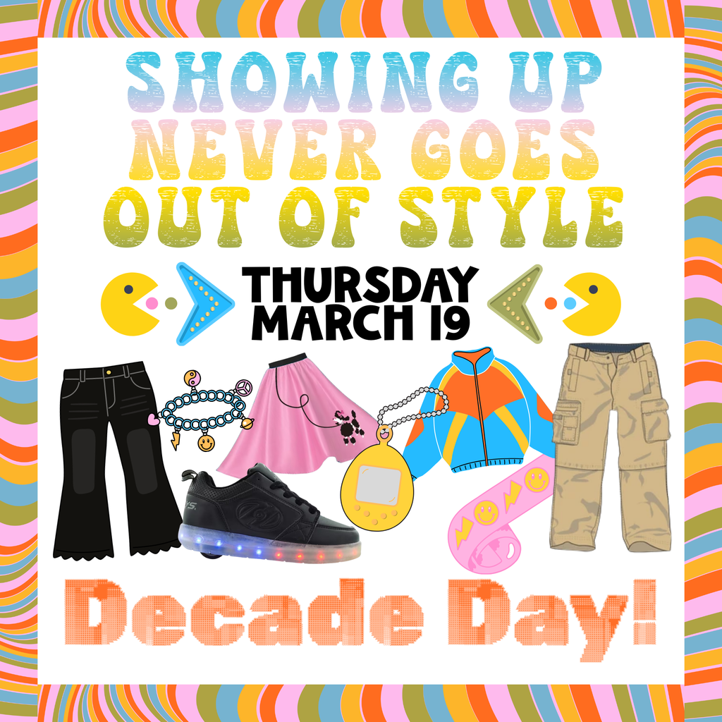 Showing up never goes out of style - TOMORROW Thursday, March 19 - DECADE DAY! Come to school dressed like you're from another decade