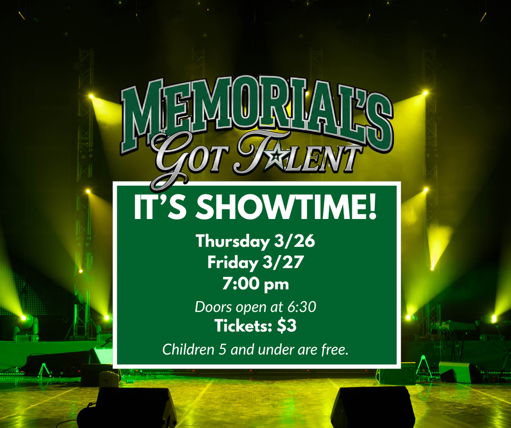 Graphic for Memorial’s Got Talent shows a stage with green and yellow lights. Text reads: “It’s Showtime! Thursday 3/26 and Friday 3/27 at 7:00 pm. Doors open at 6:30. Tickets $3. Children 5 and under free.”