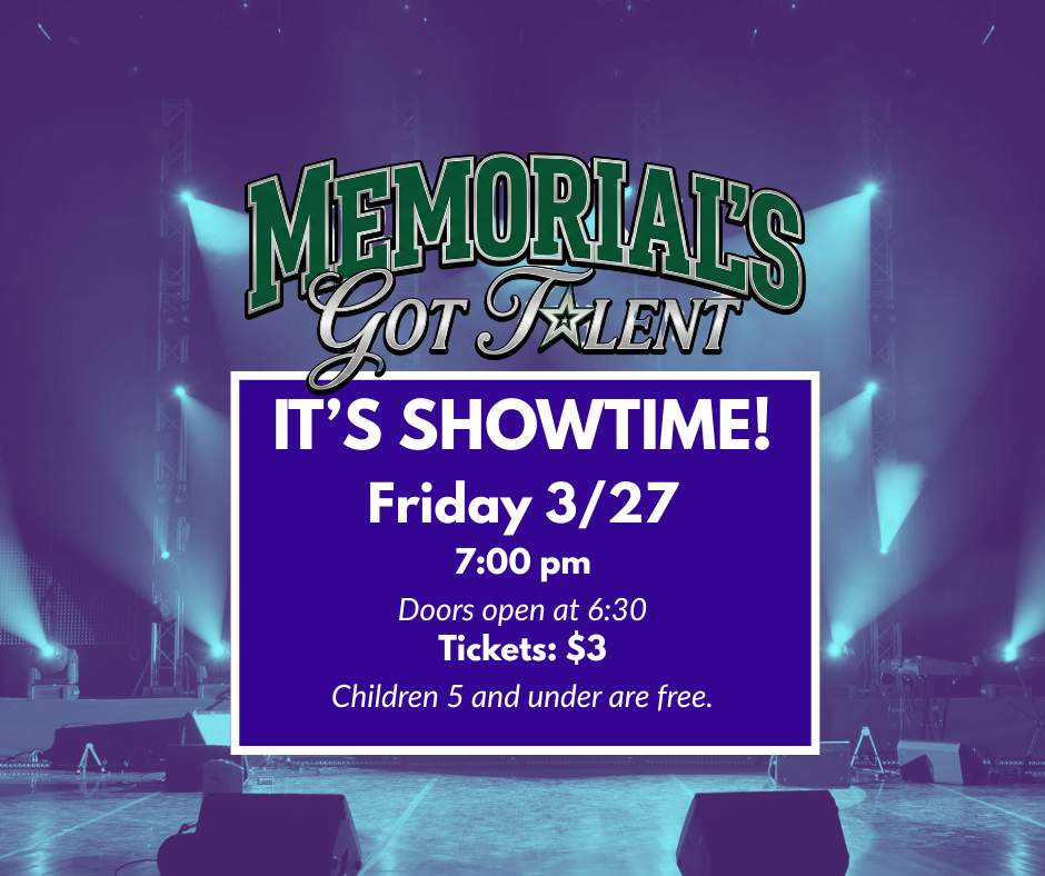 Graphic for Memorial’s Got Talent shows a stage with blue and teal lights. Text reads: “It’s Showtime!  Friday 3/27 at 7:00 pm. Doors open at 6:30. Tickets $3. Children 5 and under free.”