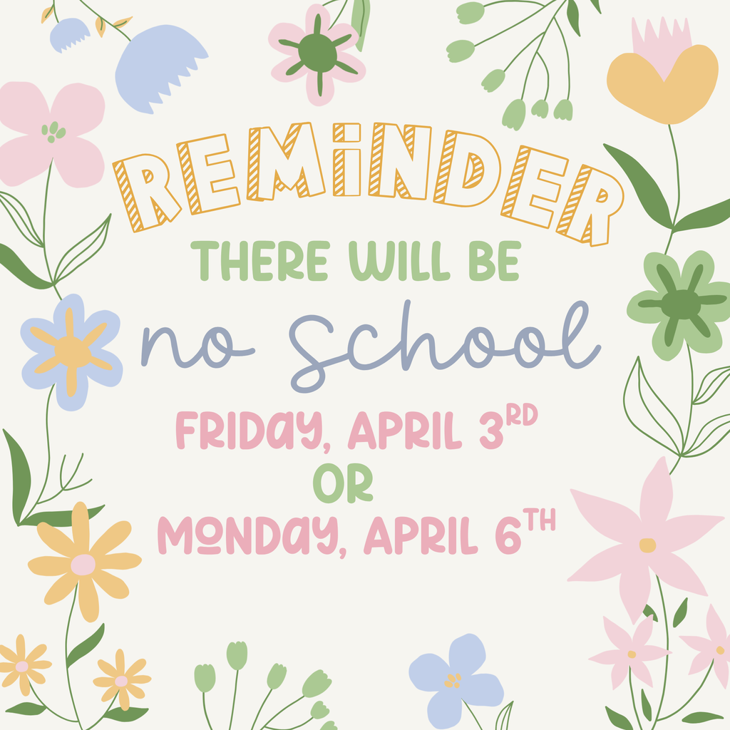There will be NO SCHOOL on April 3 & April 6