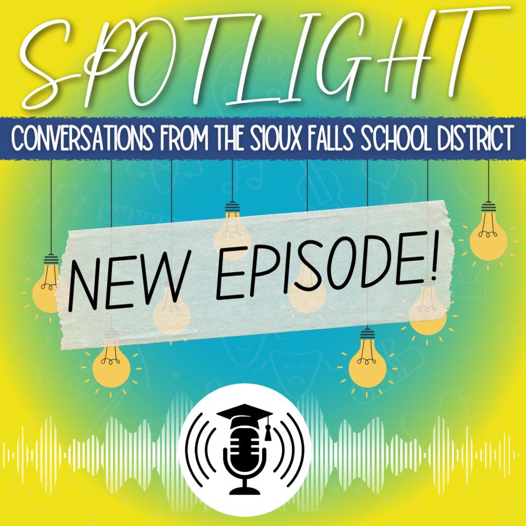 Graphic with the words "Spotlight: Conversations from the Sioux Falls School District. New Episode!". Includes an icon of a microphone with a graduation cap on it and audio waves emitting out to the sides on a blue and yellow background. 