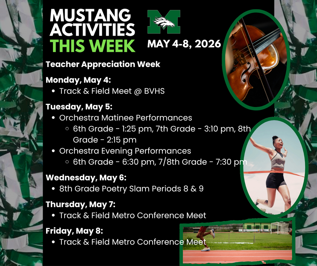 A green, black, and white graphic titled "Mustang Activities This Week" for May 4–8, 2026. The Memorial Middle School Mustang logo appears at the top center. Events listed include: ongoing — Teacher Appreciation Week. Monday, May 4 — Track & Field Meet at BVHS. Tuesday, May 5 — Orchestra Matinee Performances: 6th Grade at 1:25 PM, 8th Grade at 2:15 PM, 7th Grade at 3:10 PM; Orchestra Evening Performances: 6th Grade at 6:30 PM, 7th/8th Grade at 7:30 PM. Wednesday, May 6 — 8th Grade Poetry Slam, Periods 8 & 9. Thursday, May 7 and Friday, May 8 — Track & Field Metro Conference Meet. Three photos show a close-up of a violin, a female athlete breaking through a finish line tape, and a runner on a track.