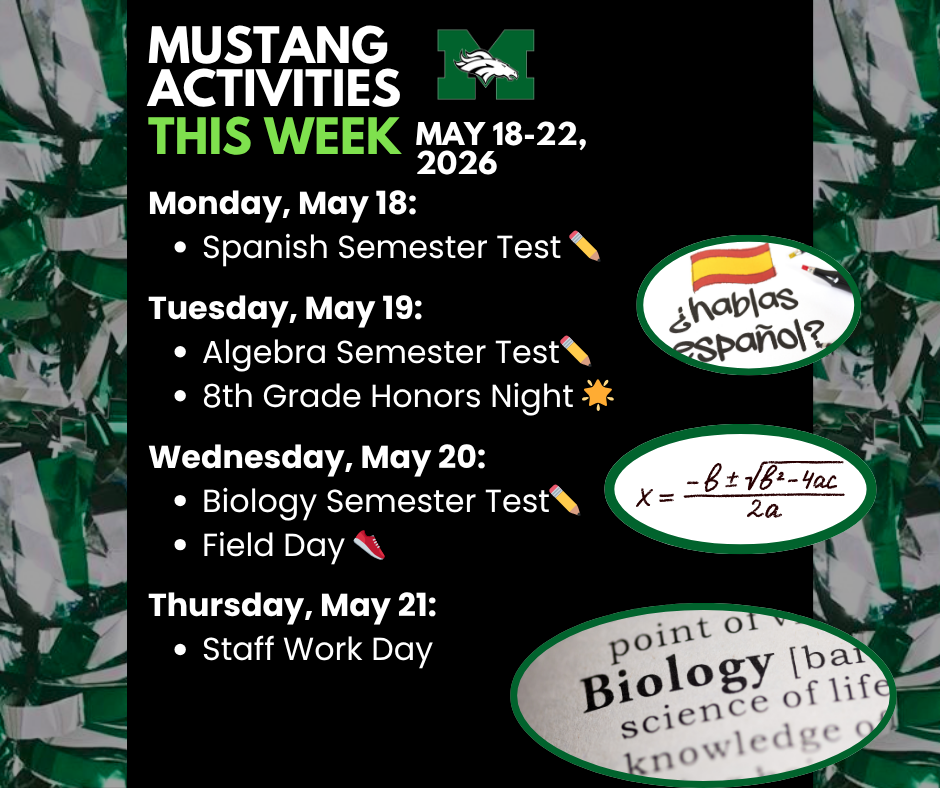 A green, black, and white graphic titled "Mustang Activities This Week" for May 18–22, 2026. The Memorial Middle School Mustang logo appears at the top center. Events listed include: Monday, May 18 — Spanish Semester Test. Tuesday, May 19 — Algebra Semester Test and 8th Grade Honors Night. Wednesday, May 20 — Biology Semester Test and Field Day. Thursday, May 21 — Staff Work Day. Three oval photos on the right show a handwritten "¿hablas español?" note with a Spanish flag, the quadratic formula written on paper, and a close-up of the word "Biology" in a textbook.