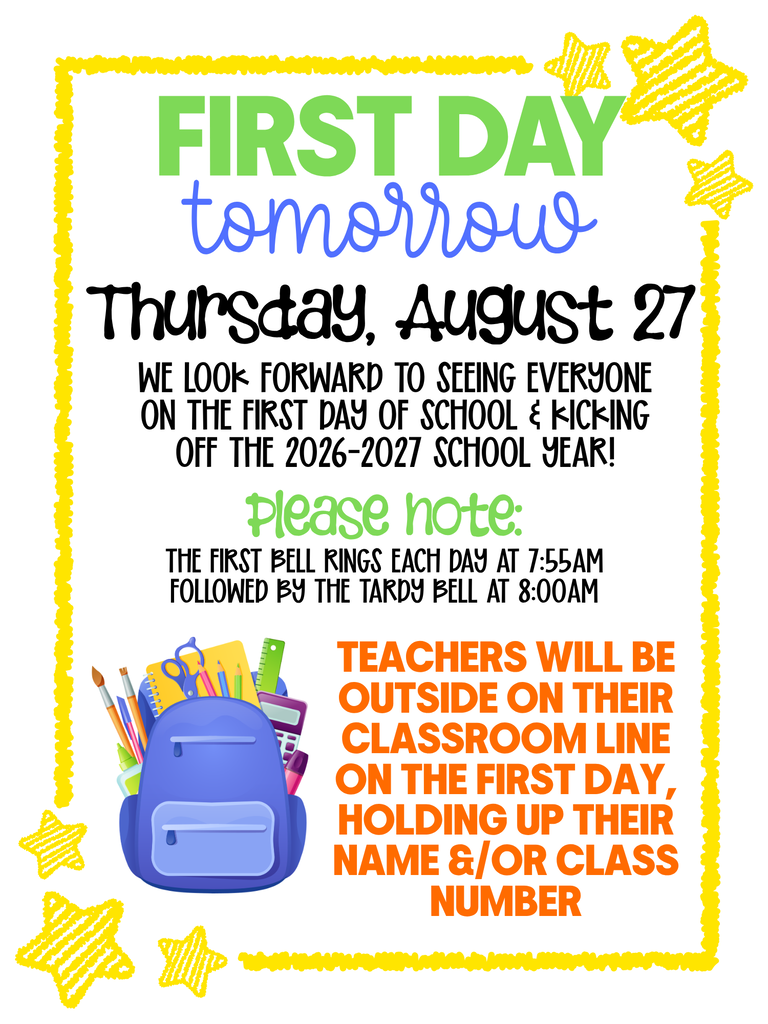 FIRST DAY - tomorrow, Thursday, August 27 - We can't wait to see everyone & kick off the 26-27 school year! Teachers will be on their classroom line the first day holding up their name &/or class number!