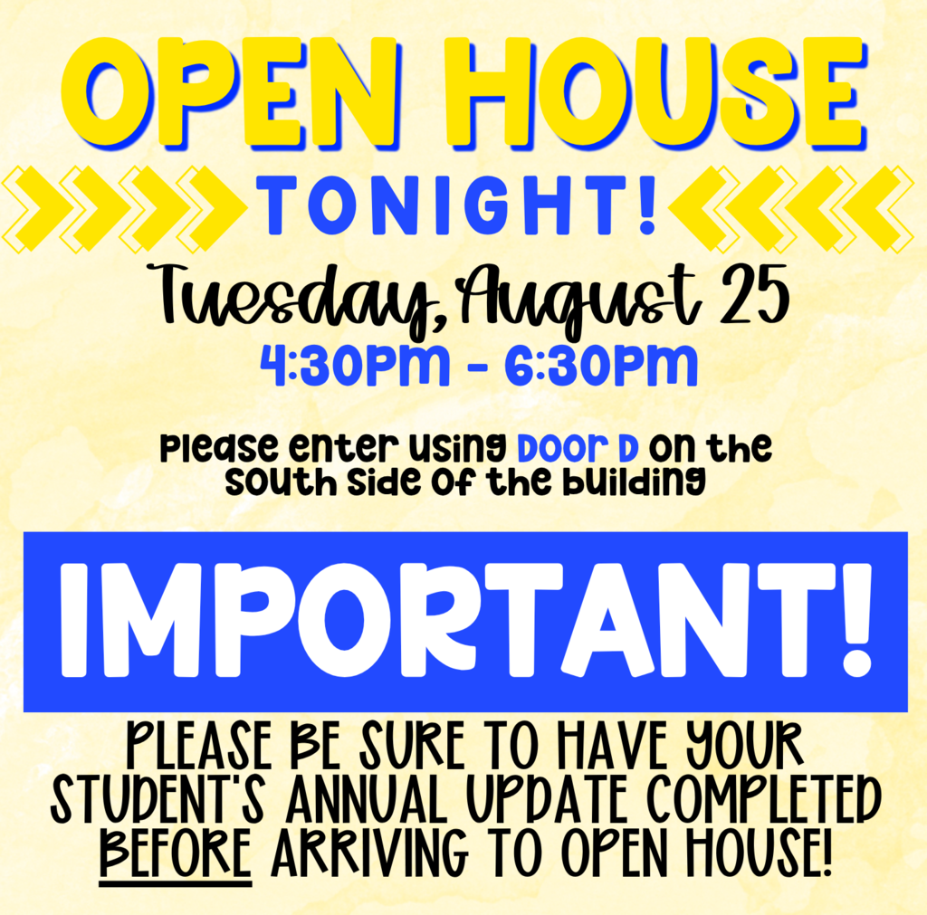 Open House TONIGHT!! 430-630pm Enter through door D on the south side of the building & be sure your annual update is completed BEFORE coming!