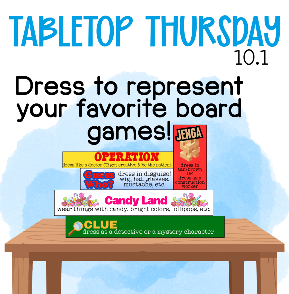 Tabletop Thursday 10.1 - Dress like board games! Jenga - wear brown or tan or dress like a construction worker | Guess Who : wear disguises like wigs, hats, etc. Candy Land : bright colors, things with candy/lollipops, etc