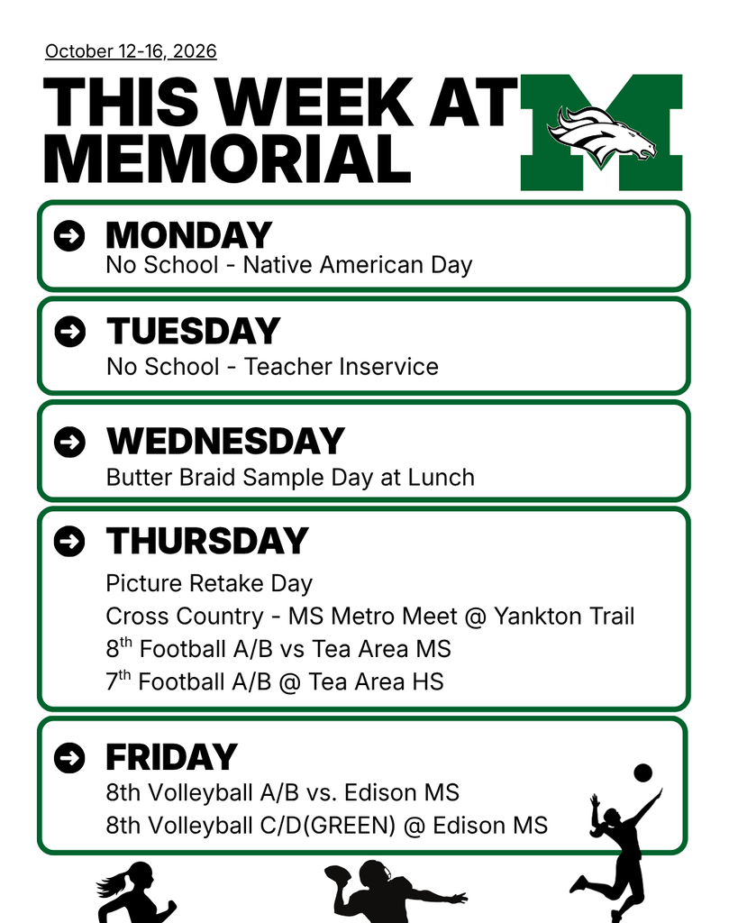 This Week at Memorial, October 12–16, 2026. Monday: no school, Native American Day. Tuesday: no school, teacher inservice. Wednesday: Butter Braid sample day at lunch. Thursday: picture retake day; cross-country MS Metro Meet at Yankton Trail; 8th grade football A/B vs. Tea Area MS; 7th grade football A/B at Tea Area HS. Friday: 8th grade volleyball A/B vs. Edison MS and C/D (Green) at Edison MS.