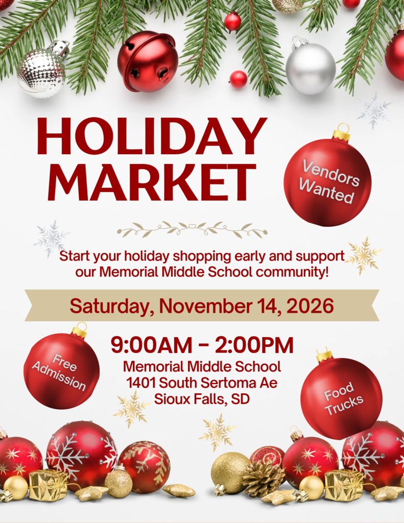 Holiday Market flyer decorated with evergreen branches and red, silver, and gold ornaments. Text reads: “Holiday Market. Vendors Wanted. Start your holiday shopping early and support our Memorial Middle School community! Saturday, November 14, 2026, 9:00 AM to 2:00 PM. Memorial Middle School, 1401 South Sertoma Ave, Sioux Falls, SD. Free Admission. Food Trucks.”