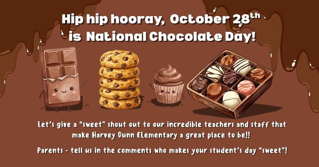 Cartoon melting chocolate on corners of image frame. Cartoon images with smiles in a row of chocolate bar, stack of chocolate chip cookies, chocolate cupcake, and assorted chocolate box. October 28 is National Chocolate Day and we want parents to give a "sweet" shout out to the teachers and staff who sweeten their children's day!