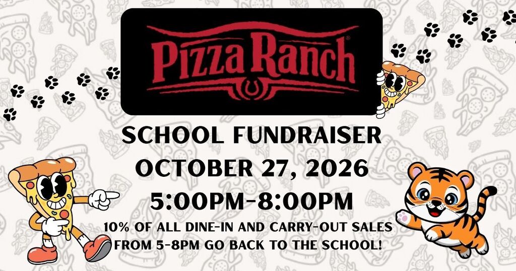 Pizza ranch logo with cartoon slice of pizza and cartoon tiger excitedly pointing to information stating that our school fundraiser is October 27th from 5pm to 8pm. 10% of dine in and carry out sales go back to the school!
