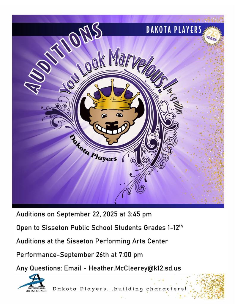 Who: Sisseton Public School Students, grades 1-12 What: Auditions for You Look Marvelous! When: September 22nd at 3:45 pm Where: Sisseton Performing Arts Center Performance on September 26th at 7:00 pm Please contact Heather.McCleerey@k12.sd.us with any questions