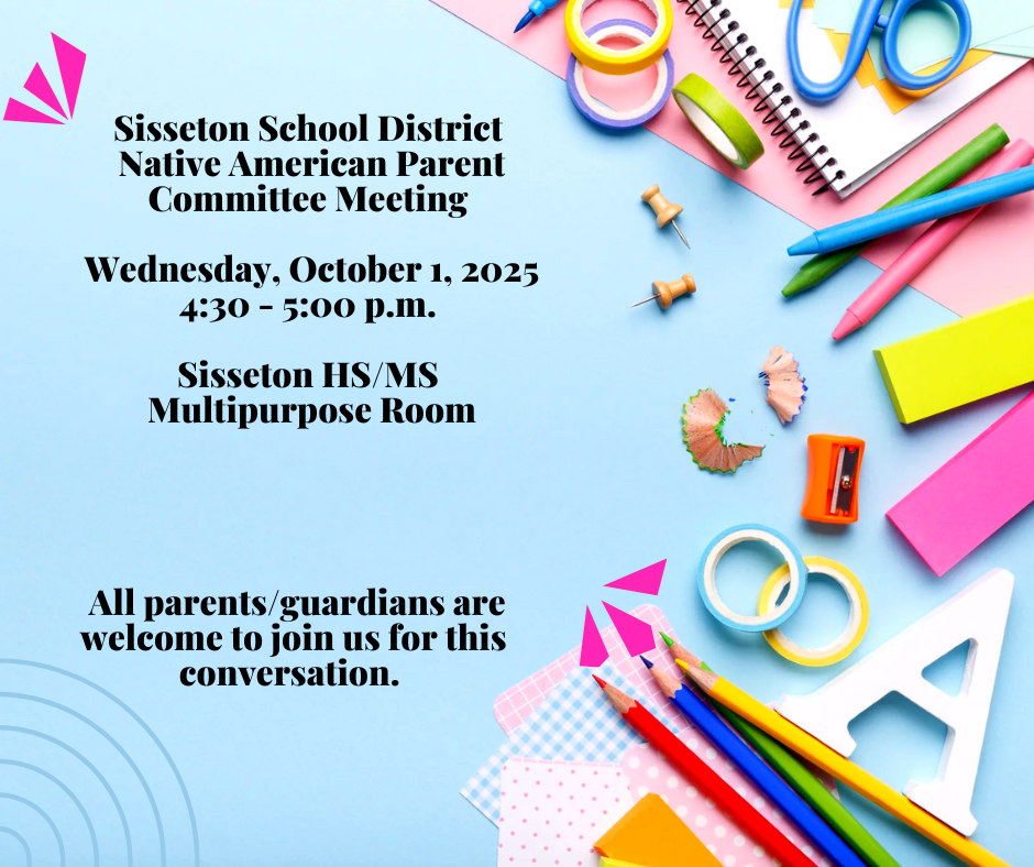 The Sisseton School District Native American Parent Committee meeting will be held Wednesday, October 1, from 4:30 - 5:00 p.m. in the Sisseton HS/MS Multipurpose Room.