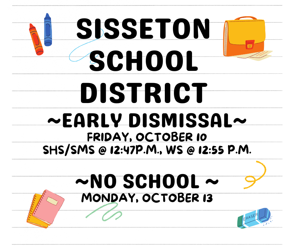 ~Early Dismissal~  Friday, October 10, 2025  SHS/SMS @ 12:35 P.M., WS @ 12:45 p.m.   ~No School ~ Monday, October 13, 2025