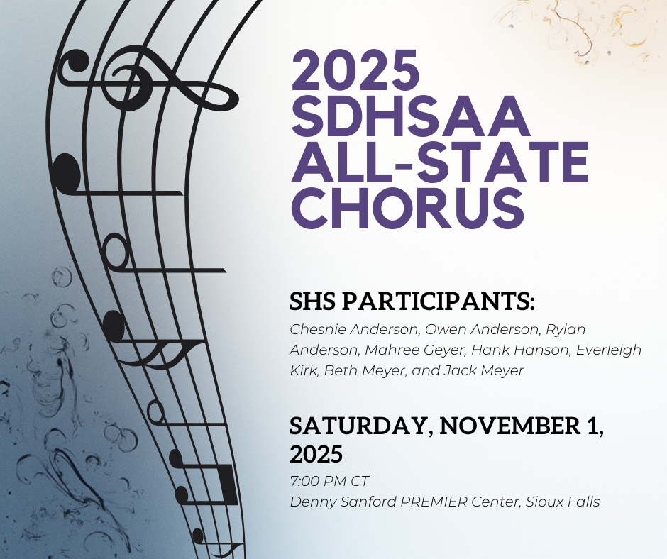 Congratulations to our SHS students who were selected to participate in the SDHSAA All-State Chorus on Saturday, November 1, at 7:00 p.m. This event will be live-streamed on South Dakota Public Broadcasting.  For more information, visit SDPB: https://www.sdpb.org/hsactivities/finearts/chorusorchestra/