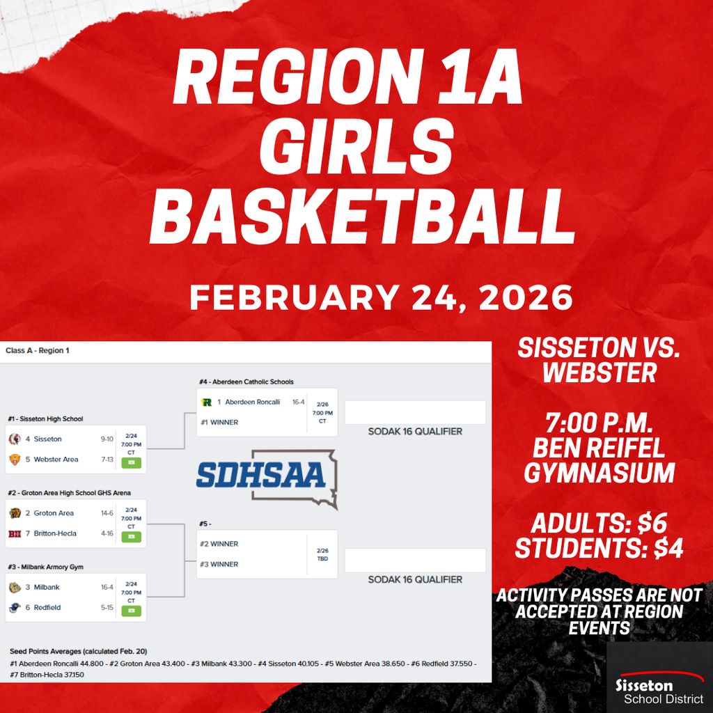 Good Luck to the Sisseton Girls Basketball team in their game against Webster in the first round of the Region 1A Basketball Tournament on Tuesday, February 24, 2026. Game time: 7:00 p.m. Adults - $6 Students - $4 Activity Passes are not valid at playoff games.