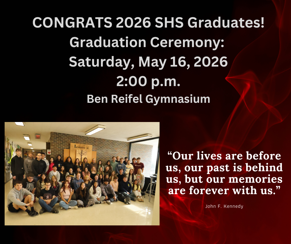 Congratulations, Sisseton High School Class of 2026! Graduation Commencement: Saturday, May 16th, 2026, 2:00 p.m., Ben Reifel Gymnasium Class Motto: “Our lives are before us, our past is behind us, but our memories are forever with us.” John F. Kennedy Class Flower: Red Rose Class Song: “Good Riddance (Time of Your Life)”, Green Day Class Colors: Red, Black, & Silver