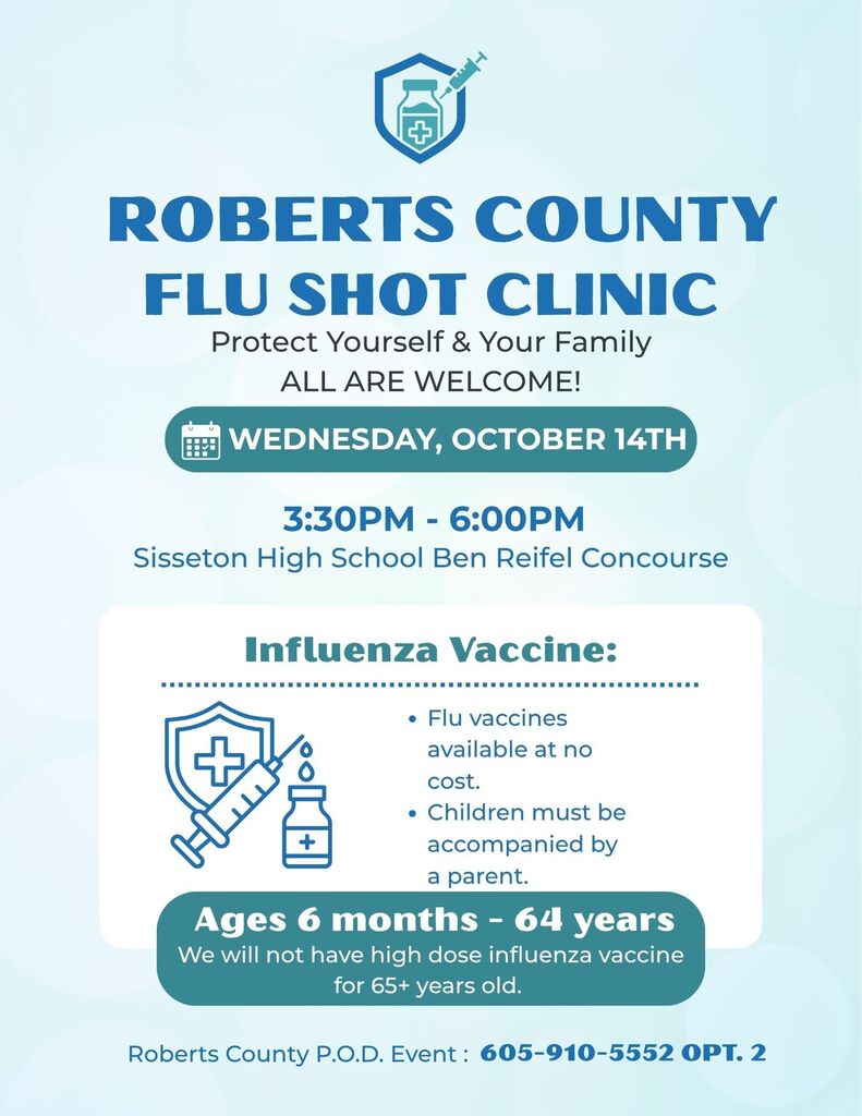 Roberts County Flu Shot Clinic will be held on Wednesday, October 14, from 3:30 - 6:00 p.m. in the Ben Reifel Concourse. Flu vaccines are available at no cost. Children must be accompanied by an adult. Flu shots are available for children ages 6 months and older to adults (age 64). High-dose influenza vaccines for adults ages 65+ will not be available.  For more information, contact Roberts County Community Health: 605-910-5552 opt. 2.