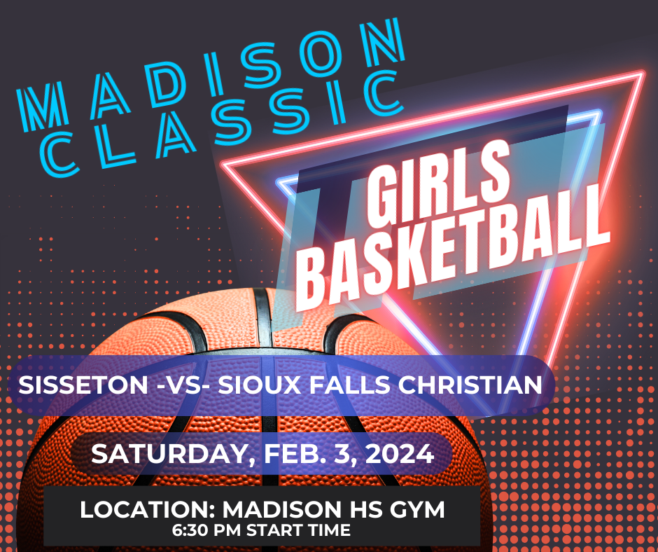 Updated information on the Madison Classic on Saturday, Feb. 3. Sisseton Girls Basketball team will play Sioux Falls Christian at 6:30 pm at the Madison HS Gym